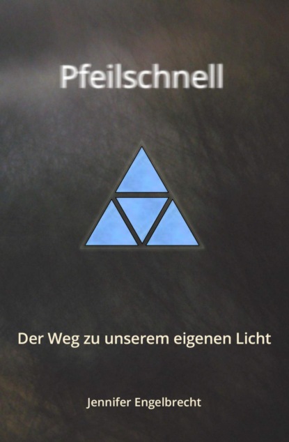 Pfeilschnell - Der Weg zu unserem eigenen Licht (Jennifer Engelbrecht). 