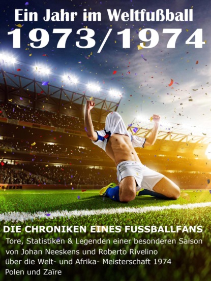 Ein Jahr im Weltfußball 1973 / 1974