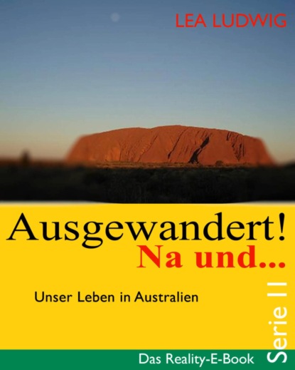 Ausgewandert! Na und … (Serie II) (Lea Ludwig). 