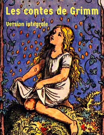 LES CONTES DE GRIMM INTEGRALE (nouvelle édition) (Jakob et wilhelm Grimm). 