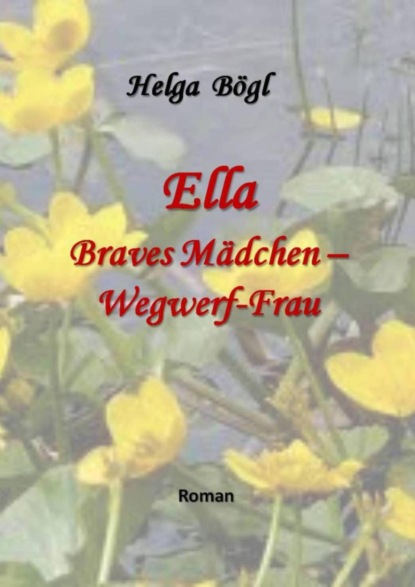 Ella - Braves Mädchen - Wegwerf-Frau (Helga Bögl). 