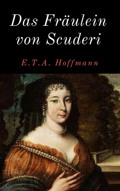 Das Fräulein von Scuderi (E. T. A. Hoffmann). 