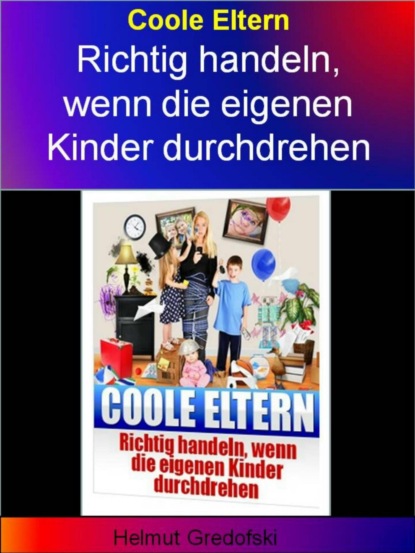 Coole Eltern - Richtig handeln, wenn die eigenen Kinder durchdrehen