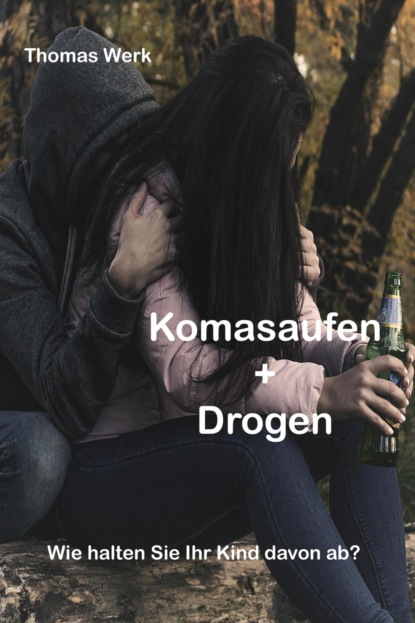 Komasaufen + Drogen (Thomas Werk). 