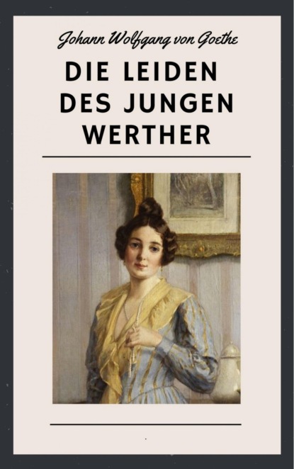 Die Leiden des jungen Werther (Johann Wolfgang von Goethe). 