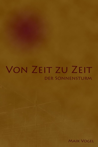 Von Zeit zu Zeit - der Sonnensturm (Maik Vogel). 