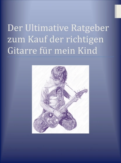 Обложка книги Der Ultimative Ratgeber zum Kauf der richtigen Gitarre für mein Kind, Ben Miller