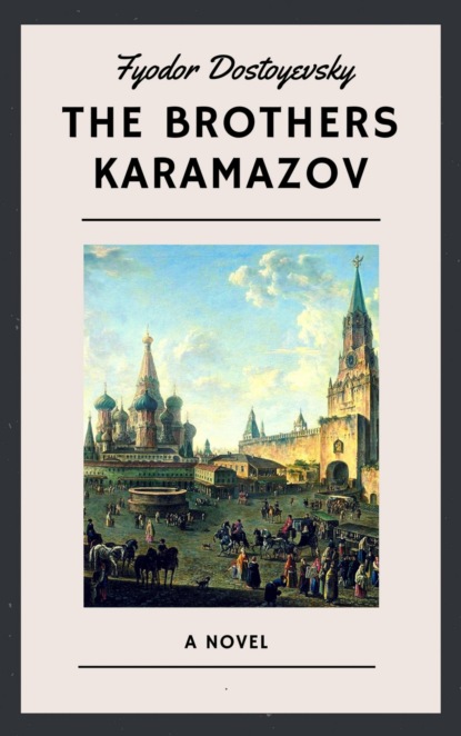 Fyodor Dostoyevsky: The Brothers Karamazov (English Edition) (Fyodor Dostoyevsky). 