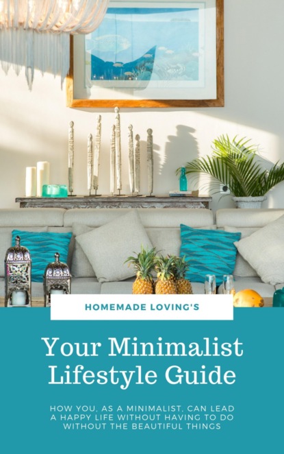 Your Minimalist Lifestyle Guide (HOMEMADE LOVING'S). 