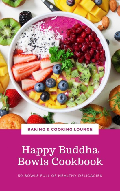 Happy Buddha Bowls Cookbook (BAKING AND COOKING LOUNGE). 