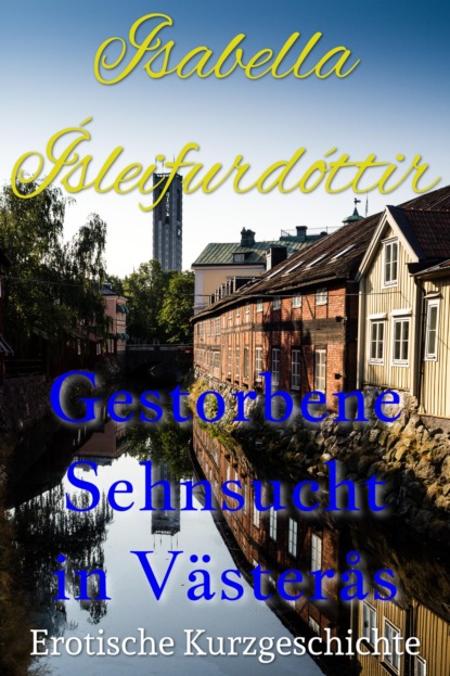 Gestorbene Sehnsucht in Västerås (Isabella Ísleifurdóttir). 