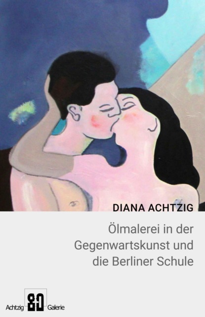 Diana Achtzig ?lmalerei in der Gegenwartskunst und die Berliner Schule