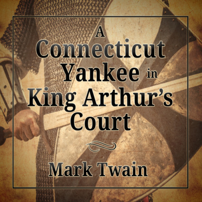 A Connecticut Yankee in King Arthur's Court (Unabridged)