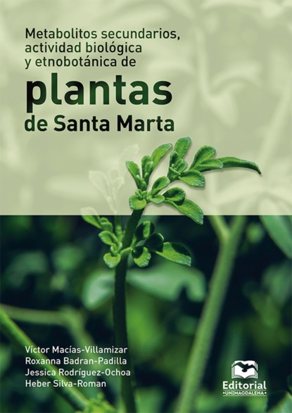 Metabolitos secundarios, actividad biol?gica y etnobot?nica de plantas de Santa Marta