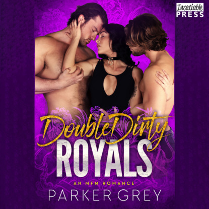 Double Dirty Royals - An MFM Menage Romance (Unabridged) - Parker Grey
