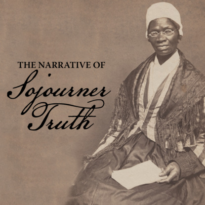 The Narrative of Sojourner Truth (Unabridged) - Sojourner Truth