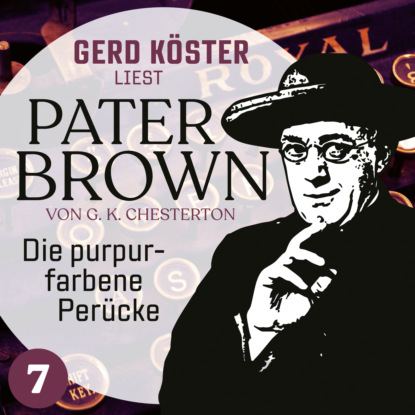 Die purpurfarbene Per?cke - Gerd K?ster liest Pater Brown, Band 7 (Ungek?rzt)