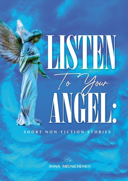 Listen toyour angel: short non-fiction stories