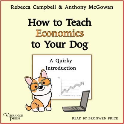 How to Teach Economics to Your Dog - A Quirky Introduction (Unabridged) (Anthony  McGowan). 