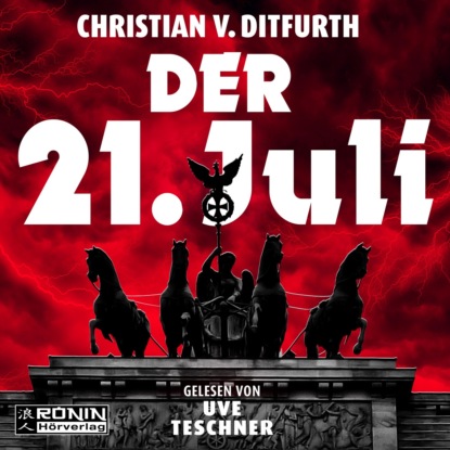 Der 21. Juli (ungekürzt) (Christian von Ditfurth). 