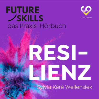 Future Skills - Das Praxis-H?rbuch - Resilienz (Ungek?rzt)