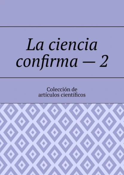 Обложка книги La ciencia confirma – 2. Colección de artículos científicos, Andrey Tikhomirov