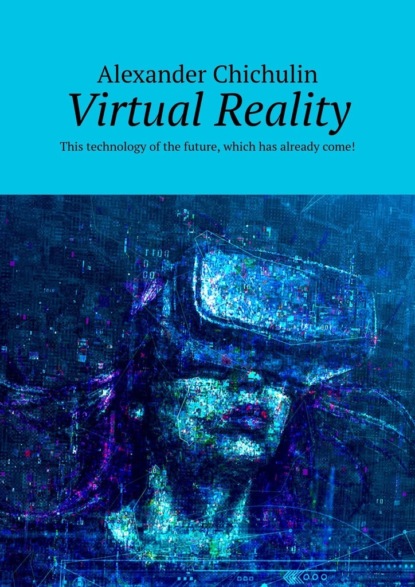 Virtual Reality. This technology ofthe future, which has already come!