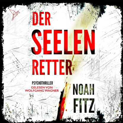 Der Seelenretter - Johannes-Hornoff-Thriller, Band 3 (ungekürzt) - Noah Fitz