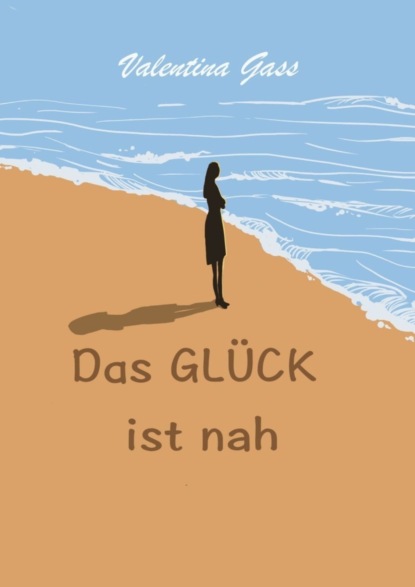 Das glück ist nah - Valentina Gass