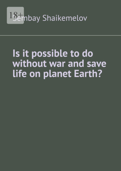 Is it possible todo without war and save life on planet Earth?