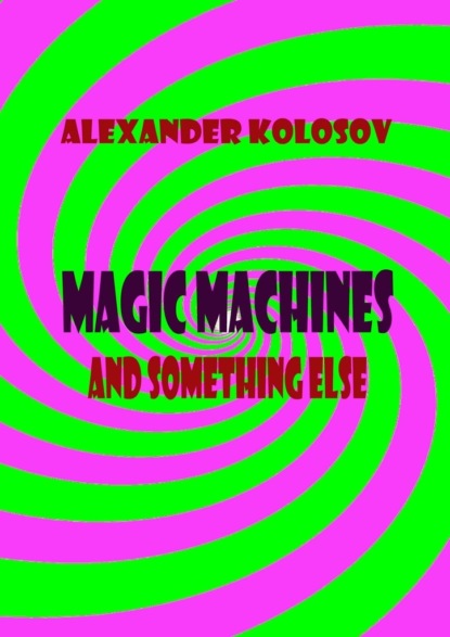 Magic machines and somethingelse