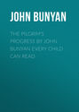 The Pilgrim\'s Progress by John Bunyan Every Child Can Read