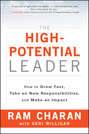 The High-Potential Leader. How to Grow Fast, Take on New Responsibilities, and Make an Impact