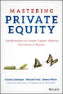 Mastering Private Equity. Transformation via Venture Capital, Minority Investments and Buyouts