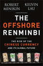 The Offshore Renminbi. The Rise of the Chinese Currency and Its Global Future