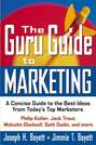 The Guru Guide to Marketing. A Concise Guide to the Best Ideas from Today\'s Top Marketers