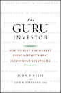 The Guru Investor. How to Beat the Market Using History\'s Best Investment Strategies