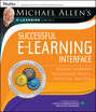 Michael Allen\'s Online Learning Library: Successful e-Learning Interface. Making Learning Technology Polite, Effective, and Fun