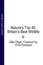 Nature’s Top 40: Britain’s Best Wildlife