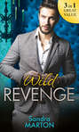 Wild Revenge: The Dangerous Jacob Wilde \/ The Ruthless Caleb Wilde \/ The Merciless Travis Wilde
