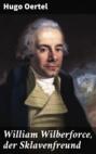 William Wilberforce, der Sklavenfreund