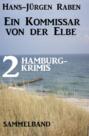 Ein Kommissar von der Elbe: 2 Hamburg-Krimis