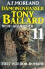 Dämonenhasser Tony Ballard - Neue Abenteuer 11 - Zwei Horror-Romane