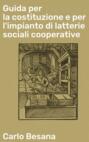 Guida per la costituzione e per l\'impianto di latterie sociali cooperative