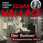 Der Redner - Gerd Köster liest Edgar Wallace - Kurzgeschichten Teil 3, Band 11 (Ungekürzt)
