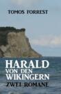Harald von den Wikingern: Zwei Romane