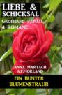 Ein bunter Blumenstrauß: Liebe & Schicksal Großband 4 Romane 7\/2021