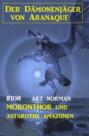 Moronthor und Astaroths Amazonen: Der Dämonenjäger von Aranaque 108