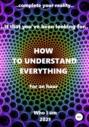 How to understand everything