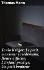 Tonio Kröger; Le petit monsieur Friedemann; Heure difficile; L\'Enfant prodige; Un petit bonheur